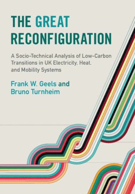 Bruno Turnheim, Frank W. Geels - The Great Reconfiguration, E-bok