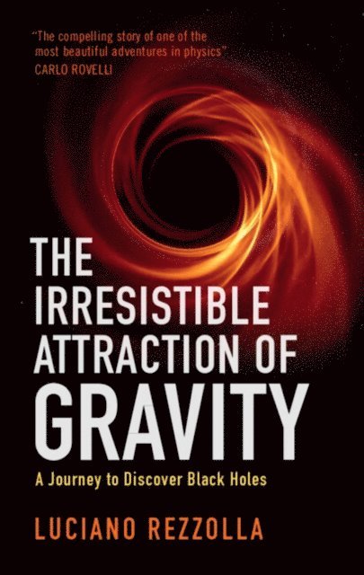 Luciano Rezzolla - Irresistible Attraction of Gravity, E-bok