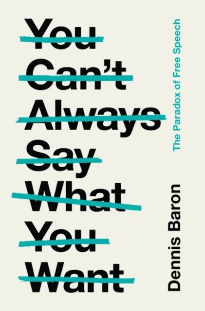 Dennis Baron - You Can't Always Say What You Want, E-bok