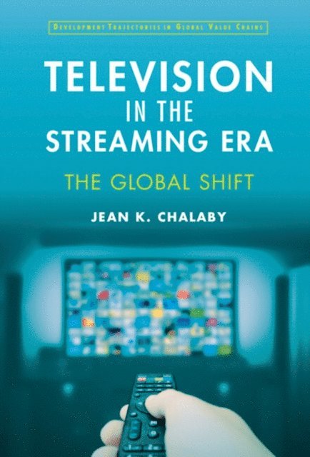 Jean Chalaby - Television in the Streaming Era, E-bok