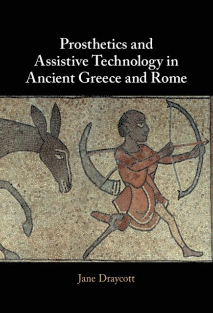 Jane Draycott - Prosthetics and Assistive Technology in Ancient Greece and Rome, E-bok