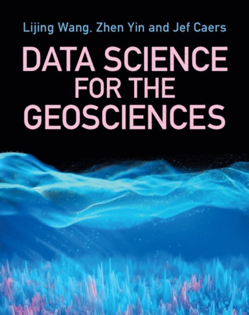 Jef Caers, David Zhen Yin, Lijing Wang - Data Science for the Geosciences, E-bok