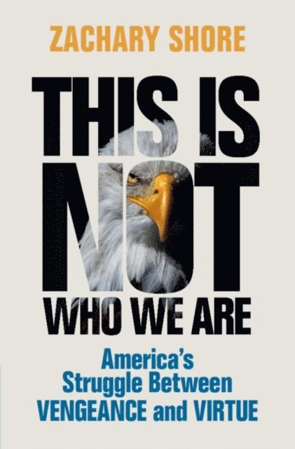 Zachary Shore - This Is Not Who We Are, E-bok