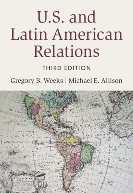 Michael E. Allison, Gregory B. Weeks - U.S. and Latin American Relations, E-bok