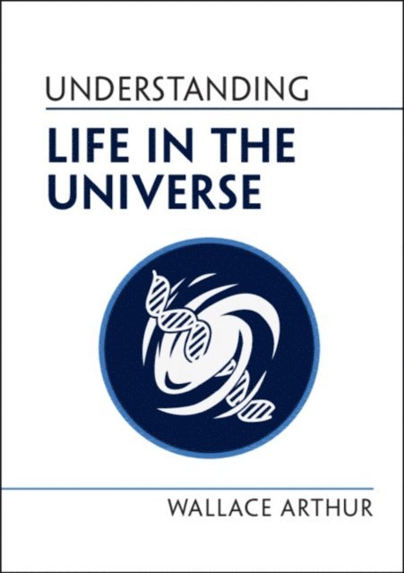 Wallace Arthur - Understanding Life in the Universe, E-bok