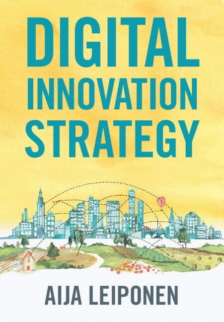 Aija Leiponen - Digital Innovation Strategy, Inbunden