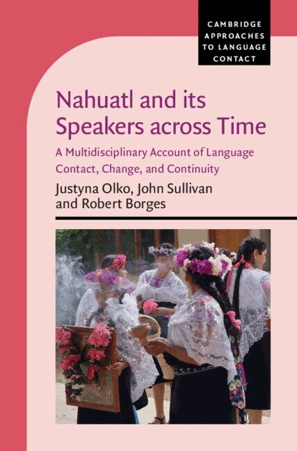 Justyna Olko, John Sullivan, Robert Borges - Nahuatl and its Speakers across Time, Häftad