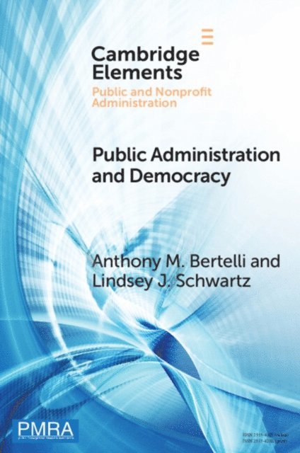 Lindsey J. Schwartz, Anthony M. Bertelli - Public Administration and Democracy, E-bok