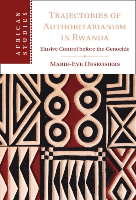 Marie-Eve Desrosiers - Trajectories of Authoritarianism in Rwanda, E-bok
