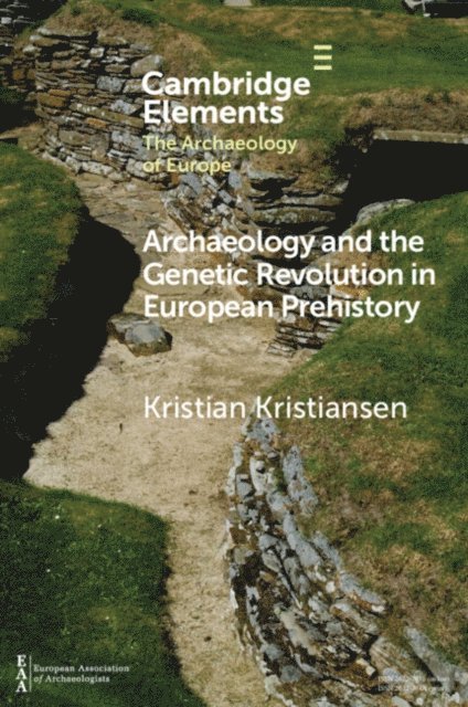 Kristian Kristiansen - Archaeology and the Genetic Revolution in European Prehistory, E-bok