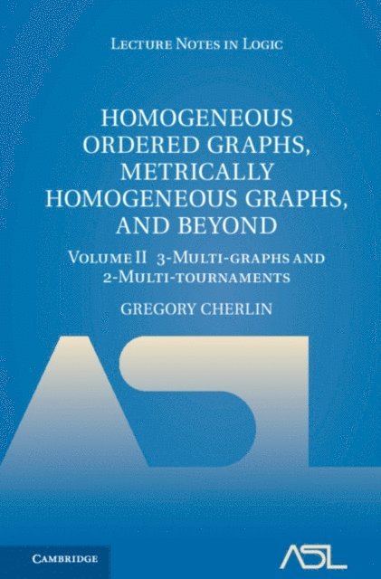 Gregory Cherlin - Homogeneous Ordered Graphs, Metrically Homogeneous Graphs, and Beyond: Volume 2, 3-Multi-graphs and 2-Multi-tournaments, E-bok
