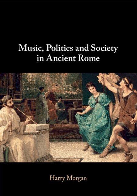 Harry Morgan - Music, Politics and Society in Ancient Rome, Häftad. Tillgänglighet: Lägg i varukorg
