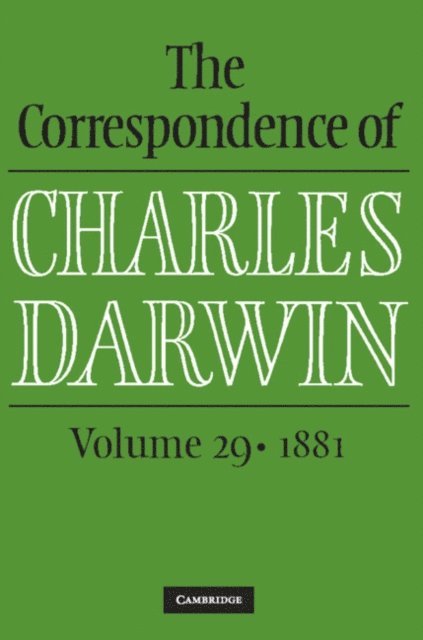 Charles Darwin, The Editors of the Darwin Correspondence Project, James A. Secord, Frederick Burkhardt - Correspondence of Charles Darwin: Volume 29, 1881, E-bok