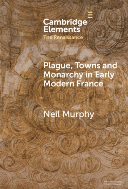 Neil Murphy - Plague, Towns and Monarchy in Early Modern France, E-bok