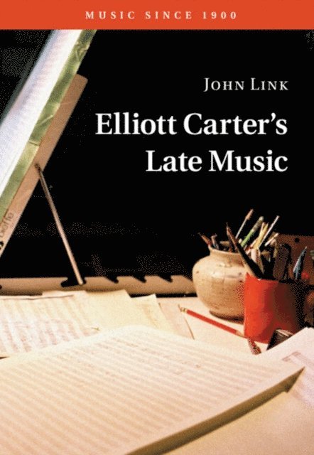 John Link - Elliott Carter's Late Music, E-bok