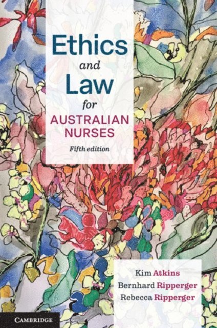 Rebecca Ripperger, Bernhard Ripperger, Kim Atkins - Ethics and Law for Australian Nurses, E-bok