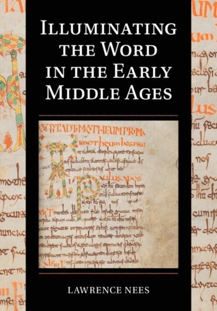 Lawrence Nees - Illuminating the Word in the Early Middle Ages, E-bok