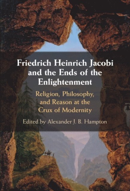Alexander J. B. Hampton - Friedrich Heinrich Jacobi and the Ends of the Enlightenment, E-bok