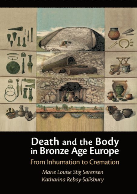 Katharina Rebay-Salisbury, Marie Louise Stig Sorensen - Death and the Body in Bronze Age Europe, E-bok