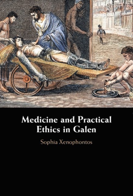 Sophia Xenophontos - Medicine and Practical Ethics in Galen, E-bok
