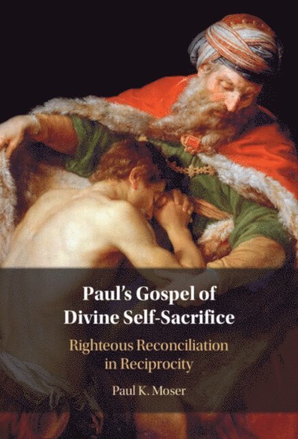 Paul Moser - Paul's Gospel of Divine Self-Sacrifice, E-bok