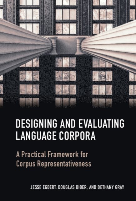 Bethany Gray, Douglas Biber, Jesse Egbert - Designing and Evaluating Language Corpora, E-bok