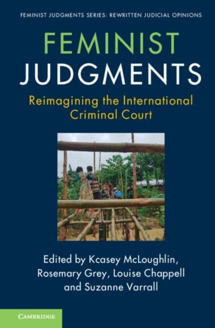 Suzanne Varrall, Louise Chappell, Rosemary Grey, Kcasey McLoughlin - Feminist Judgments: Reimagining the International Criminal Court, E-bok