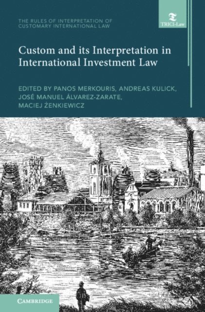 Maciej Zenkiewicz, Jose Manuel Alvarez-Zarate, Andreas Kulick, Panos Merkouris - Custom and its Interpretation in International Investment Law: Volume 2, E-bok