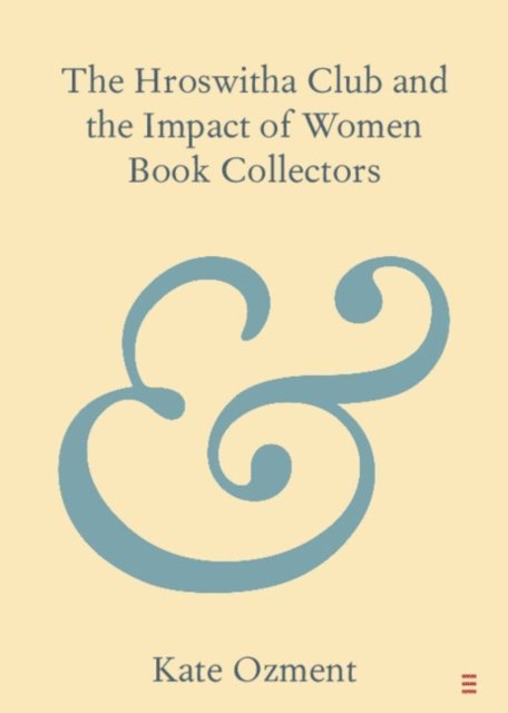 Kate Ozment - Hroswitha Club and the Impact of Women Book Collectors, E-bok