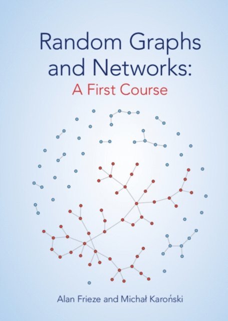 Michal Karonski, Alan Frieze - Random Graphs and Networks: A First Course, E-bok