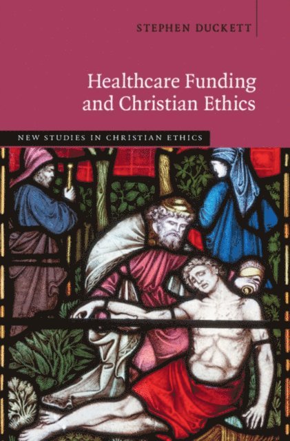 Stephen Duckett - Healthcare Funding and Christian Ethics, E-bok