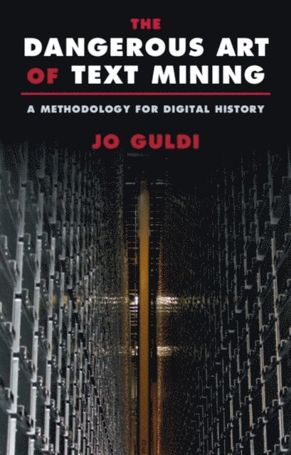 Jo Guldi - Dangerous Art of Text Mining, E-bok