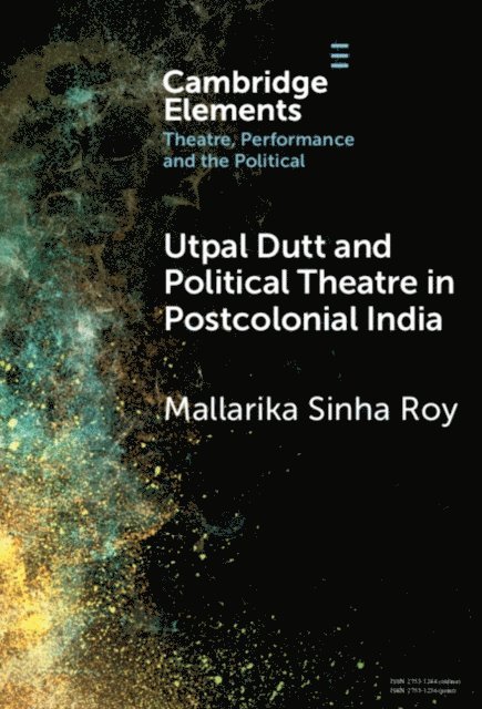 Mallarika Sinha Roy - Utpal Dutt and Political Theatre in Postcolonial India, E-bok
