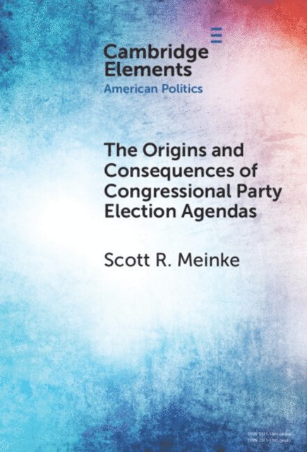 Scott R. Meinke - Origins and Consequences of Congressional Party Election Agendas, E-bok