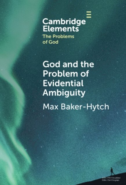 Max Baker-Hytch - God and the Problem of Evidential Ambiguity, E-bok