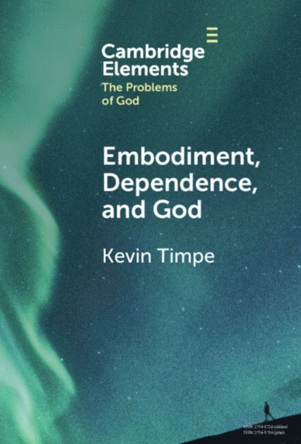 Kevin Timpe - Embodiment, Dependence, and God, E-bok