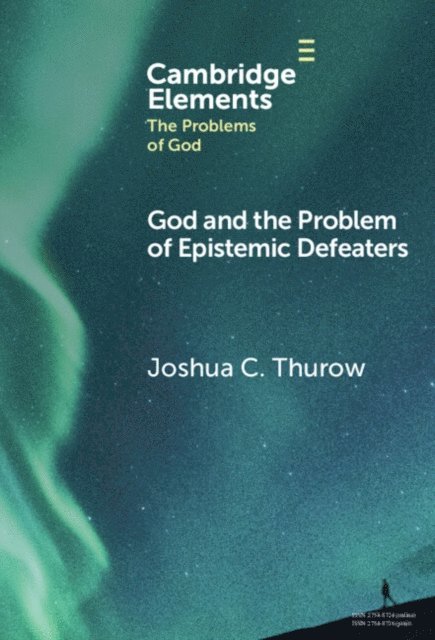 Joshua Thurow - God and the Problem of Epistemic Defeaters, E-bok