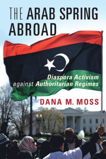 Dana M. Moss - Arab Spring Abroad, E-bok