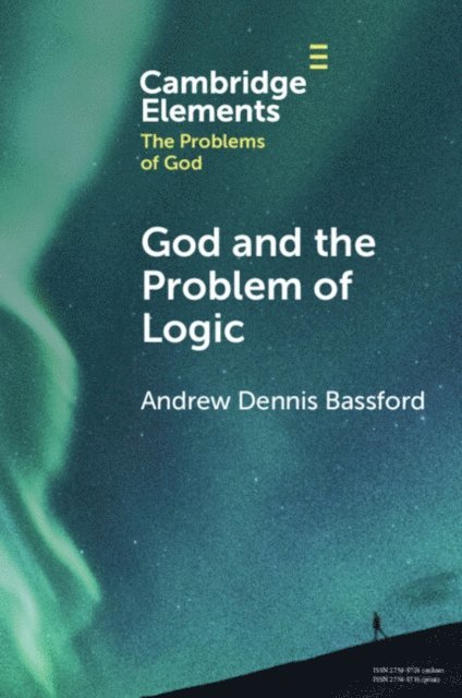 Andrew Dennis Bassford - God and the Problem of Logic, E-bok