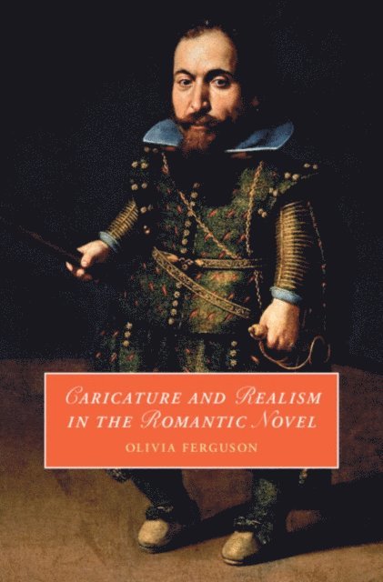 Olivia Ferguson - Caricature and Realism in the Romantic Novel, E-bok