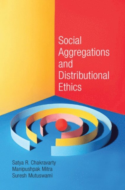 Suresh Mutuswami, Manipushpak Mitra, Satya R. Chakravarty - Social Aggregations and Distributional Ethics, E-bok
