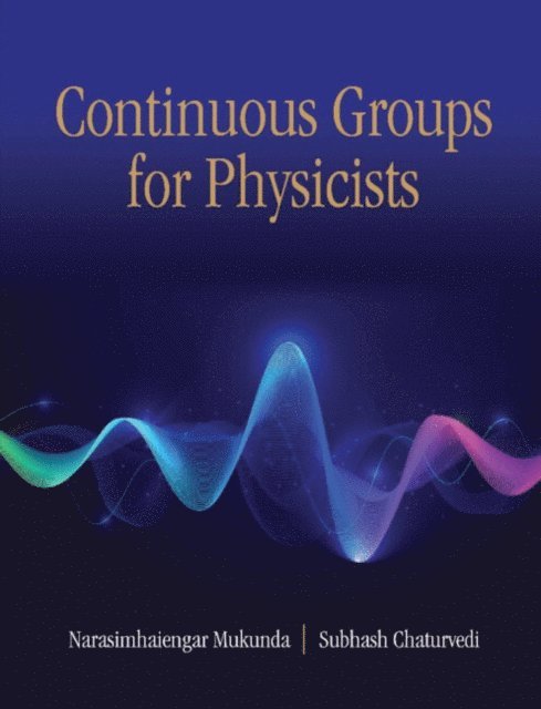 Subhash Chaturvedi, Narasimhaiengar Mukunda - Continuous Groups for Physicists, E-bok. Tillgänglighet: Lägg i varukorg