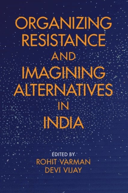Devi Vijay, Rohit Varman - Organizing Resistance and Imagining Alternatives in India, E-bok