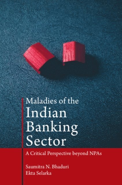 Ekta Selarka, Saumitra N. Bhaduri - Maladies of the Indian Banking Sector, E-bok