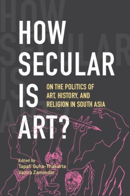 Vazira Zamindar, Tapati Guha-Thakurta - How Secular Is Art?, E-bok