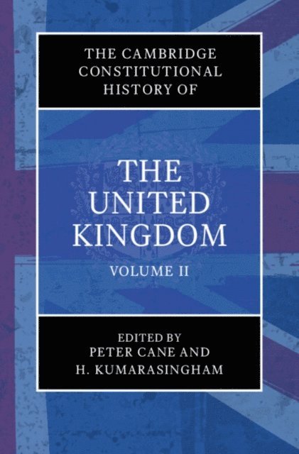 H. Kumarasingham, Peter Cane - Cambridge Constitutional History of the United Kingdom: Volume 2, The Changing Constitution, E-bok