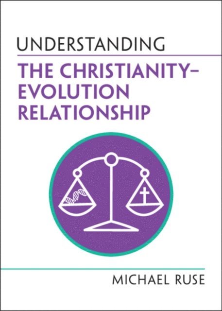 Michael Ruse - Understanding the Christianity-Evolution Relationship, E-bok
