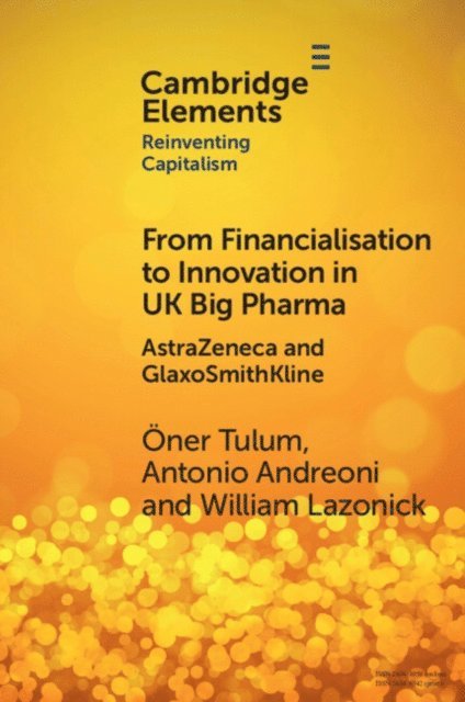 William Lazonick, Antonio Andreoni, Oner Tulum - From Financialisation to Innovation in UK Big Pharma, E-bok