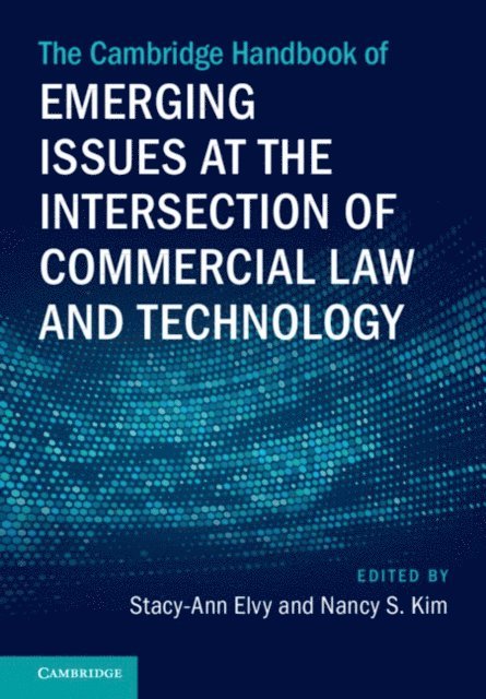 Nancy S. Kim, Stacy-Ann Elvy - Cambridge Handbook of Emerging Issues at the Intersection of Commercial Law and Technology, E-bok