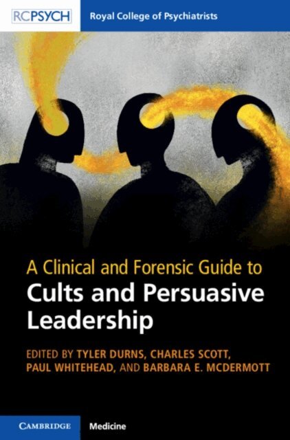 Barbara E. McDermott, Paul Whitehead, Charles Scott, Tyler Durns - Clinical and Forensic Guide to Cults and Persuasive Leadership, E-bok